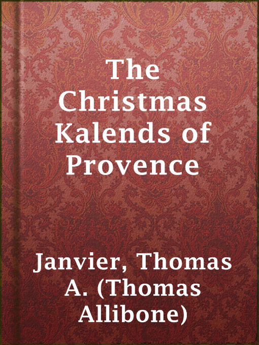 Title details for The Christmas Kalends of Provence by Thomas A. (Thomas Allibone) Janvier - Available